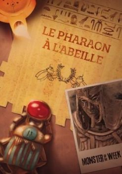 LE PHARAON A L’ABEILLE - EXT. MONSTER OF THE WEEK