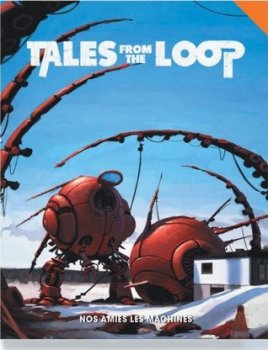 TALES FROM THE LOOP - NOS AMIES LES MACHINES