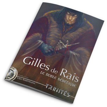 TRINITES : GILLES DE RAIS LE NOBLE HERETIQUE